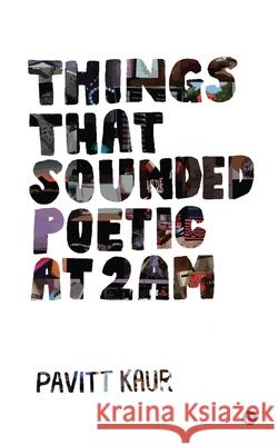 Things That Sounded Poetic At 2 AM Pavitt Kaur 9781649519894