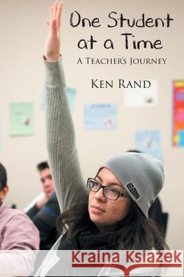 One Student At A Time: A Teacher's Journey Ken Rand 9781649520210 Fulton Books