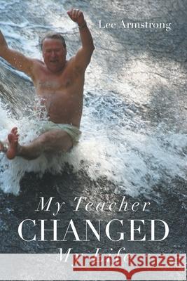 My Teacher Changed My Life Lee Armstrong 9781649520845 Fulton Books