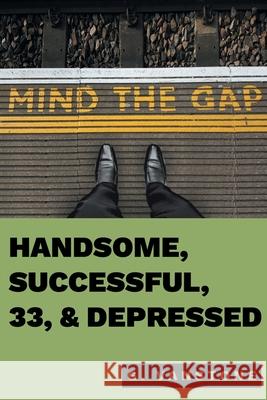 Handsome, Successful, 33, & Depressed Gluk Vanstone 9781649521132 Fulton Books