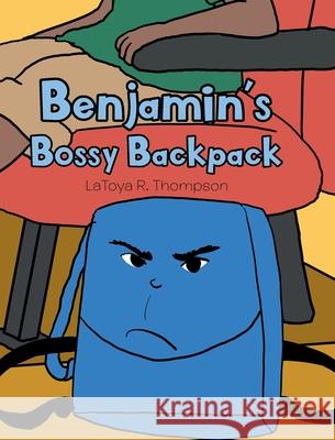Benjamin's Bossy Backpack Latoya R Thompson 9781649525109 Fulton Books