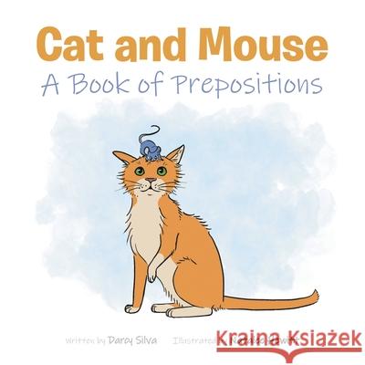 Cat and Mouse: A Book of Prepositions Darcy Silva, Natalee 9781649525345 Fulton Books