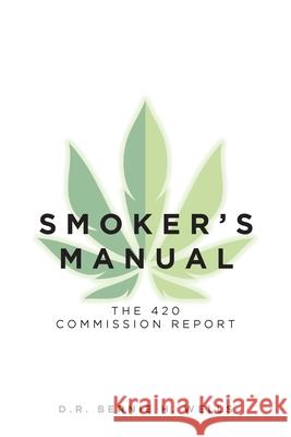 Smoker's Manual: The 420 Commission Report D R Bernie H Wells 9781649525536 Fulton Books