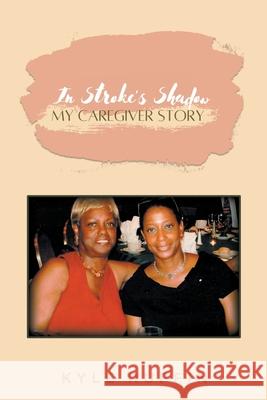 In Stroke's Shadow: My Caregiver Story Kyle Ruffin 9781649527493 Fulton Books