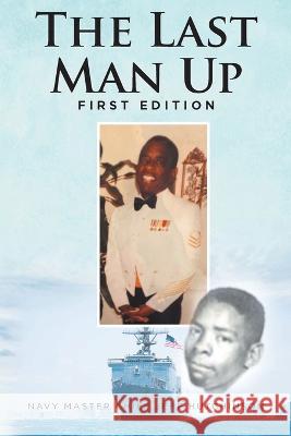 The Last Man Up Navy Master Chief Jeff Hutchinson 9781649528216 Fulton Books