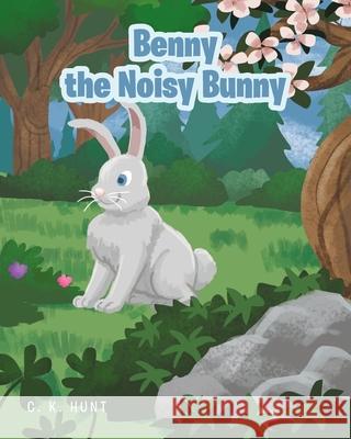 Benny the Noisy Bunny C K Hunt 9781649528421 Fulton Books