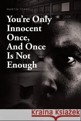You're Only Innocent Once, And Once Is Not Enough Martin Terrell 9781649528599