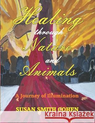 Healing Through Nature and Animals: A Journey of Illumination Melissa Caudle Susan Smit 9781649530165 Absolute Author Publishing House