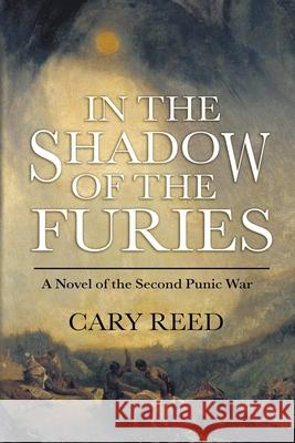 In the Shadow of the Furies: A Novel of the Second Punic War A. E. Charters Paige Lawson Cary Reed 9781649530332 Absolute Author Publishing House