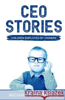 CEO-Stories: Children Employed by Owners Melissa Caudle Michael Eastwood 9781649530356 Absolute Author Publishing House