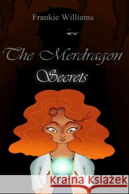 The Merdragon: Secrets Briannia Dawkins Jazzmine Dawkins Frankie Williams 9781649530561 Absolute Author Publishing House