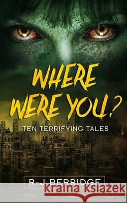 Where Were You?: Ten Terrifying Tales Ryan Berridge 9781649531018