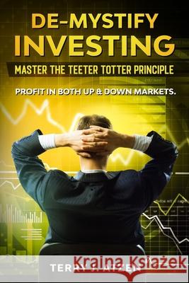 De-Mystify Investing: Master the Teeter Totter Principle Melissa Caudle Terry J. Atzen 9781649531230 Absolute Author Publishing House