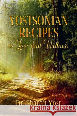 Yostsonian Recipes to Love and Wellness Melissa Caudle Sharon Yost 9781649531780