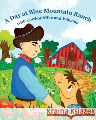 A Day at Blue Mountain Ranch with Cowboy Mike and Winston Katryna Eastwood Lily Cooper Wendy Yu 9781649532015 Absolute Author Publishing House