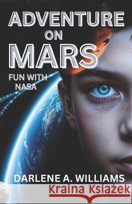 Adventure on Mars: Fun with NASA Darlene a. Williams 9781649533487