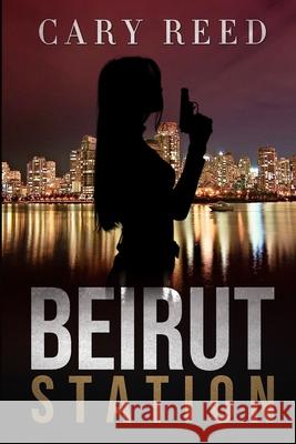 Beirut Station Yasmina Baroudi Cary Reed 9781649537041 Absolute Author Publishing House