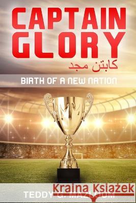 Captain Glory - Captain Majd: Birth Of A New Nation Teddy Mazloum 9781649537171