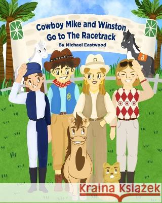 Cowboy Mike and Winston Go to the Racetrack Katryna Eastwood Cindy Eastwood Regan Anderson 9781649537256