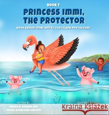 Princess Immi, The Protector Indira Kinglocke-Archer Imara Nyah Archer 9781649538239