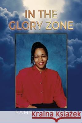 In The Glory Zone Pamela Taylor 9781649570338 Dorrance Publishing Co.