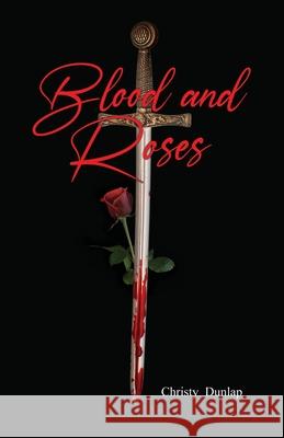 Blood and Roses Christy Dunlap 9781649570970