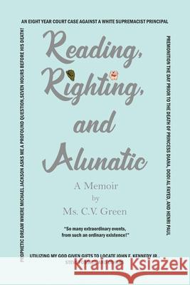 Reading, Righting, and Alunatic C. V. Green 9781649571182 Dorrance Publishing Co.