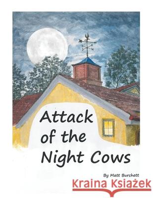Attack of the Night Cows Matt Burchett 9781649572165