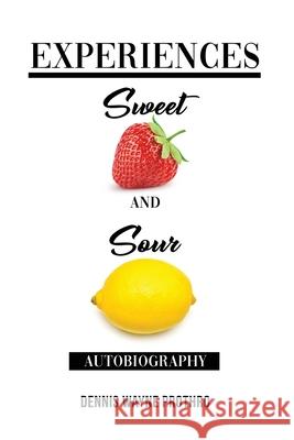 Experiences Sweet and Sour Dennis Wayne Prothro 9781649572868 Dorrance Publishing Co.