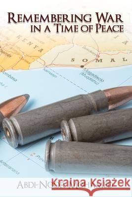 Remembering War in a Time of Peace Abdi-Noor Mohamed 9781649578037