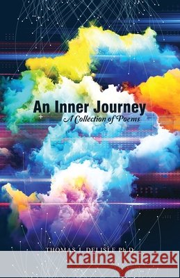 An Inner Journey: A Collection of Poems Thomas J. DeLisle 9781649578082
