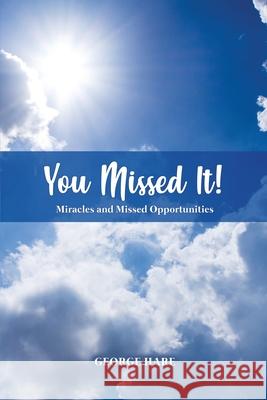 You Missed It!: Miracles and Missed Opportunities George Hare 9781649578181