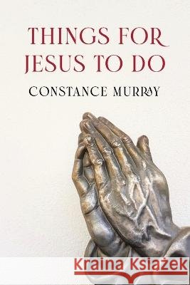 Things for Jesus to Do Constance Murray 9781649578457