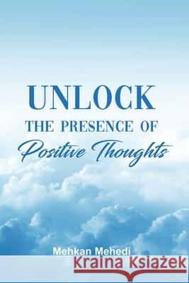 Unlock the Presence of Positive Thoughts Mehkan Mehedi 9781649579317