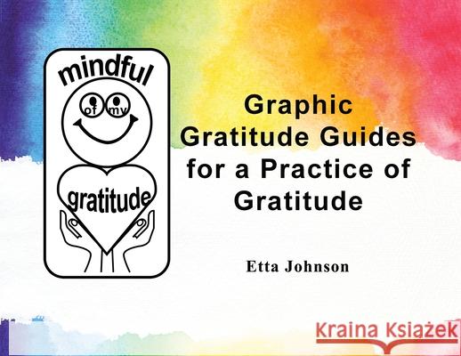 Graphic Gratitude Guides for a Practice of Gratitude Etta Johnson 9781649579348