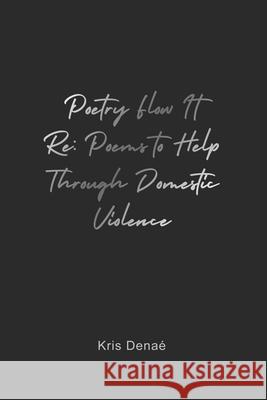 Poetry Flow It Re: Poems to Help Through Domestic Violence Dena 9781649579799