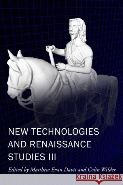 New Technologies and Renaissance Studies III: Volume 9 Davis, Matthew Evan 9781649590169