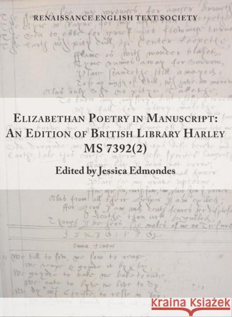 Elizabethan Poetry in Manuscript: An Edition of British Library Harley MS 7392(2) Volume 41 Edmondes, Jessica 9781649590206 Iter Press