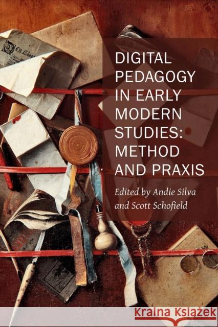 Digital Pedagogy in Early Modern Studies: Method and Praxis Volume 10 Silva, Andie 9781649590602 Iter Press