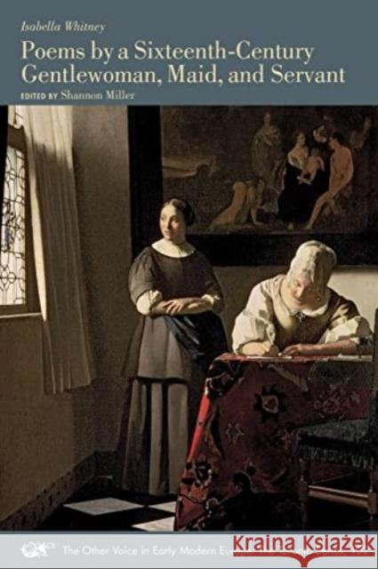 Poems by a Sixteenth-Century Gentlewoman, Maid, and Servant Isabella Whitney 9781649590916 Iter Press