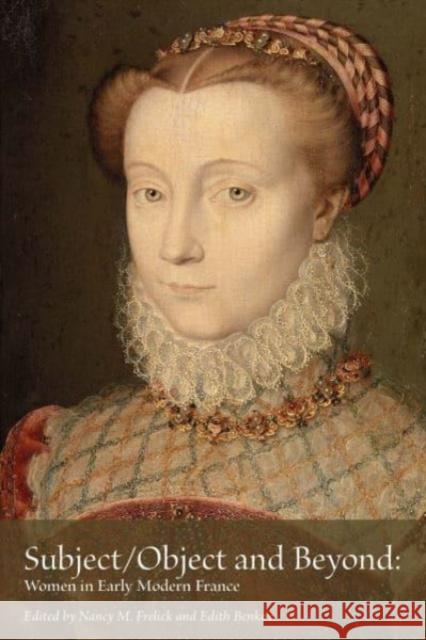 Subject/Object and Beyond: Women in Early Modern France  9781649591036 Iter Press