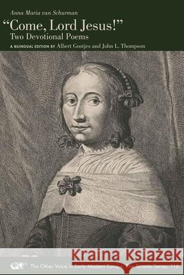 “Come, Lord Jesus!”: Two Devotional Poems. A Bilingual Edition Anna Maria van Schurman 9781649591463 Iter Press