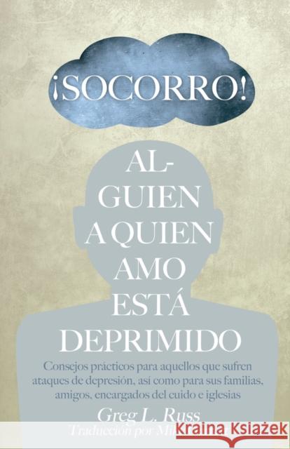 ¡Socorro! Alguien a Quien Amo Está Deprimido Greg L Russ, Mike Garrett 9781649600004 Emerald House Group