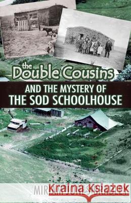The Double Cousins and the Mystery of the Sod Schoolhouse Miriam Jones Bradley 9781649600059