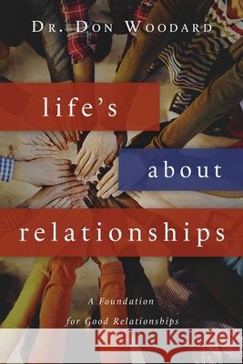 Life's About Relationships: A Foundation for Good Relationships Dr Don Woodard 9781649600462 Emerald House Group