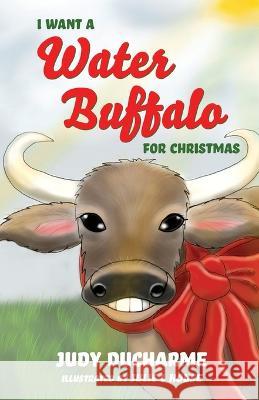 I Want a Water Buffalo for Christmas Judy DuCharme 9781649601421 Ambassador International