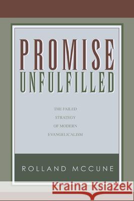 Promise Unfulfilled: The Failed Strategy of Modern Evangelicalism, paperback Rolland McCune 9781649601476