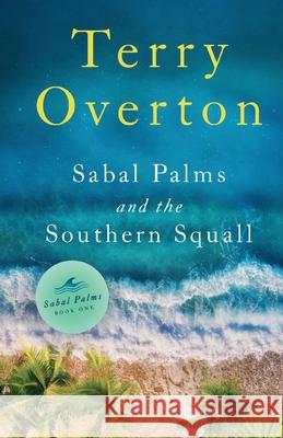Sabal Palms and the Southern Squall Terry Overton 9781649602022 Ambassador International