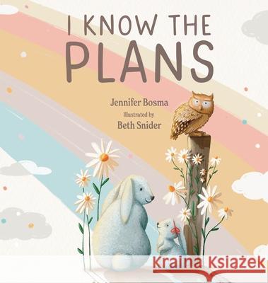 I Know the Plans Jennifer Bosma Beth Snider 9781649602077