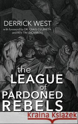 The League of Pardoned Rebels Derrick West 9781649602923